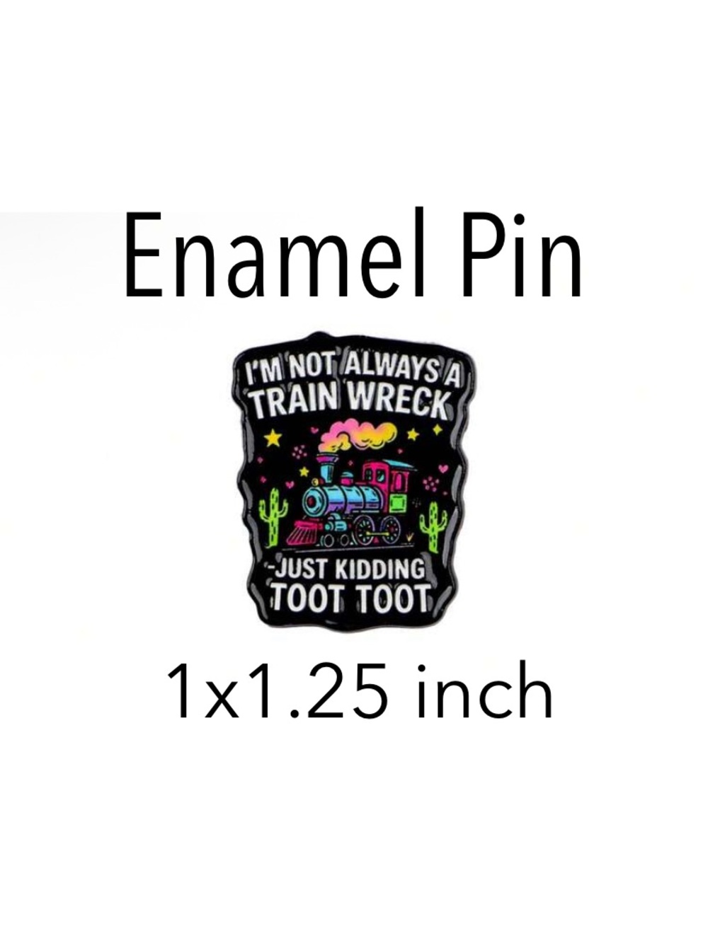 Enamel Train Pin “I’m not always a train wreck just kidding Toot Toot” - Picture 2 of 6